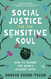 Social Justice for the Sensitive Soul: How to Change the World in