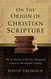 On the Origin of Christian Scripture