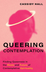 Queering Contemplation: Finding Queerness in the Roots and Future of