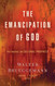 The Emancipation of God: Postmarks on Cultural Prophecy