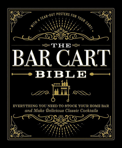 The Bar Cart Bible: Everything You Need to Stock Your Home Bar and