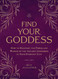 Find Your Goddess: How to Manifest the Power and Wisdom of the