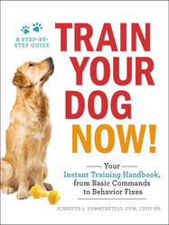 Train Your Dog Now!: Your Instant Training Handbook from Basic