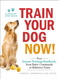 Train Your Dog Now!: Your Instant Training Handbook from Basic