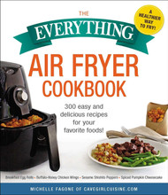 The Everything Air Fryer Cookbook: 300 Easy and Delicious Recipes for