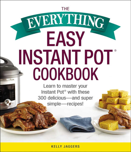 The Everything Easy Instant Pot Cookbook