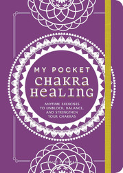 My Pocket Chakra Healing: Anytime Exercises to Unblock Balance and