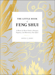 The Little Book of Feng Shui: A Room-by-Room Guide to Energize
