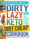 The Dirty Lazy Keto Dirt Cheap Cookbook: 100 Easy Recipes to Save
