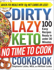 The DIRTY LAZY KETO No Time to Cook Cookbook: 100 Easy Recipes Ready