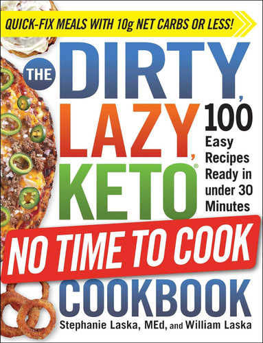 The DIRTY LAZY KETO No Time to Cook Cookbook: 100 Easy Recipes Ready