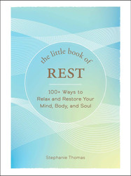 The Little Book of Rest: 100+ Ways to Relax and Restore Your Mind