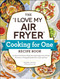 The "I Love My Air Fryer" Cooking for One Recipe Book