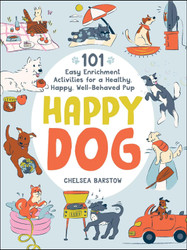 Happy Dog: 101 Easy Enrichment Activities for a Healthy Happy