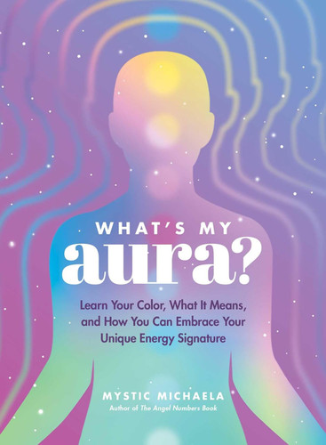 What's My Aura?: Learn Your Color What It Means and How You Can