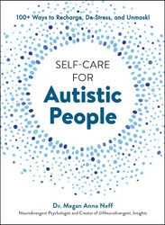 Self-Care for Autistic People: 100+ Ways to Recharge De-Stress and