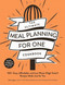The Ultimate Meal Planning for One Cookbook: 100+ Easy Affordable and