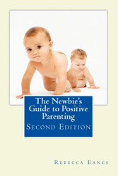 The Newbie's Guide to Positive Parenting: