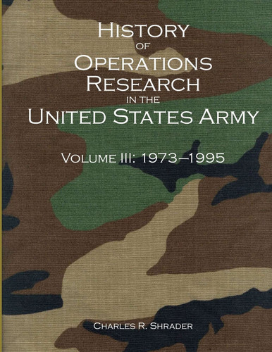History of Operations Research in the United States Army Volume III: