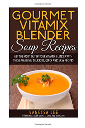 Gourmet Vitamix Blender Soup Recipes