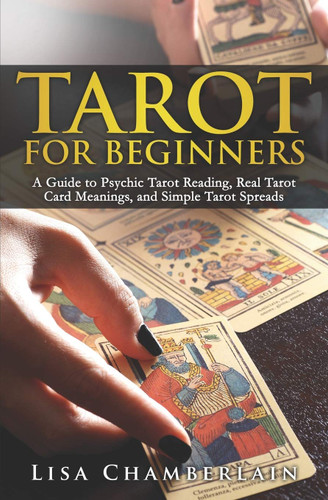 Tarot for Beginners: A Guide to Psychic Tarot Reading Real Tarot Card