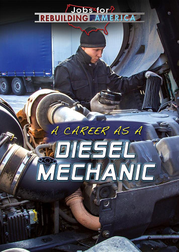 A Career As a Diesel Mechanic (Jobs for Rebuilding America)