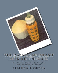 The Raw Vegan Infant Milk Recipe Book