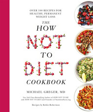 The How Not to Diet Cookbook: Over 100 Recipes for Healthy Permanent