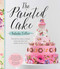The Painted Cake: Transform Cakes Cookies and Cupcakes into Edible