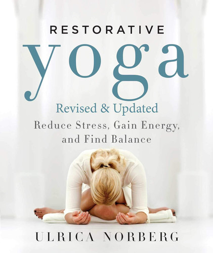 Restorative Yoga: Reduce Stress Gain Energy and Find Balance