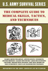 The Complete U.S. Army Survival Guide to Medical Skills Tactics and