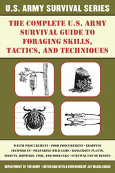 The Complete U.S. Army Survival Guide to Foraging Skills Tactics and