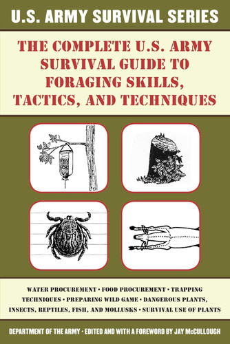 The Complete U.S. Army Survival Guide to Foraging Skills Tactics and
