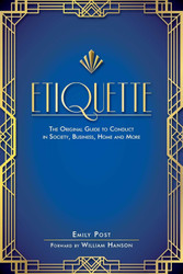 Etiquette: The Original Guide to Conduct in Society Business Home and