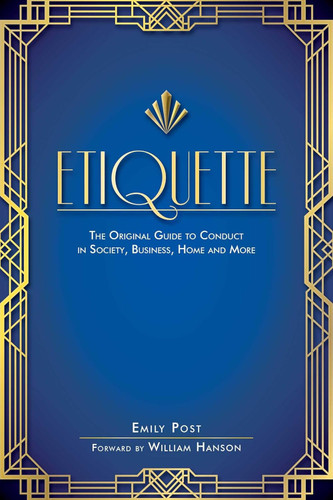 Etiquette: The Original Guide to Conduct in Society Business Home and