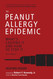 The Peanut Allergy Epidemic:What's Causing It and How to Stop It