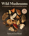 Wild Mushrooms: A Cookbook and Foraging Guide