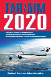 FAR/AIM 2020: Up-to-Date FAA Regulations / Aeronautical Information