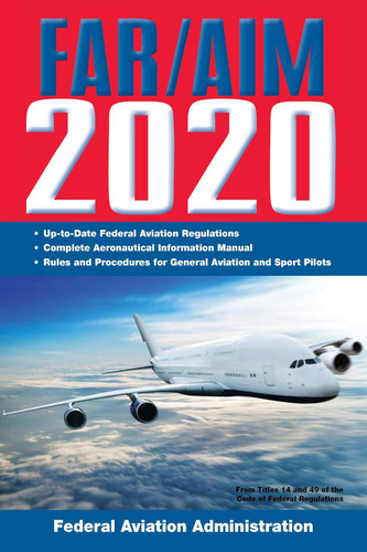 FAR/AIM 2020: Up-to-Date FAA Regulations / Aeronautical Information