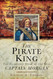 The Pirate King: The Incredible Story of the Real Captain Morgan