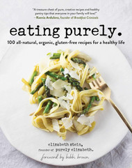 Eating Purely: 100 All-Natural Organic Gluten-Free Recipes for a