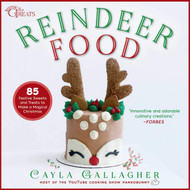 Reindeer Food: 85 Festive Sweets and Treats to Make a Magical