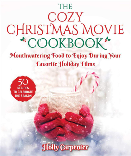 The Cozy Christmas Movie Cookbook: Mouthwatering Food to Enjoy During