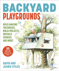 Backyard Playgrounds: Build Amazing Treehouses Ninja Projects