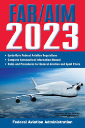 FAR/AIM 2023: Up-to-Date FAA Regulations / Aeronautical Information