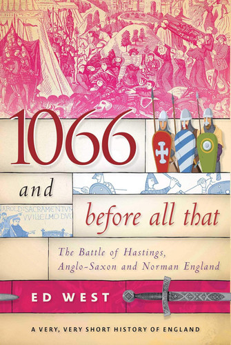 1066 and Before All That: The Battle of Hastings Anglo-Saxon and