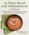 The Plant-Based Anti-Inflammatory Cookbook: Delicious Whole-Food