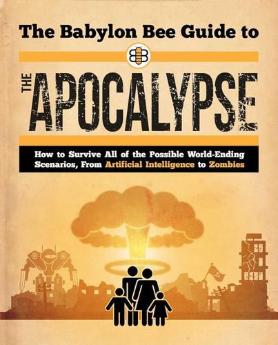 The Babylon Bee Guide to the Apocalypse (Babylon Bee Guides)