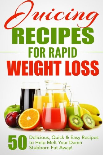 Juicing Recipes for Rapid Weight Loss