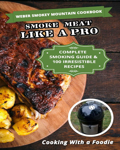 Weber Smokey Mountain Cookbook: Complete Smoking Guide 100